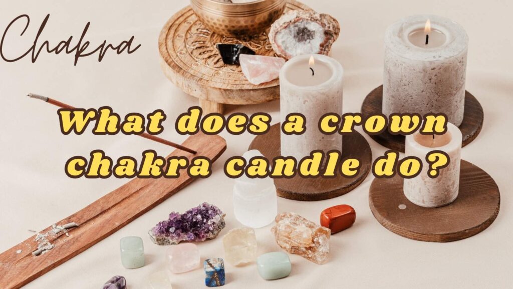 What does a crown 
chakra candle do?